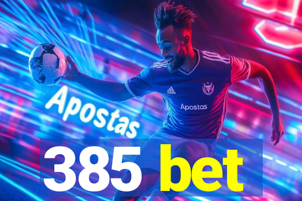 385 bet